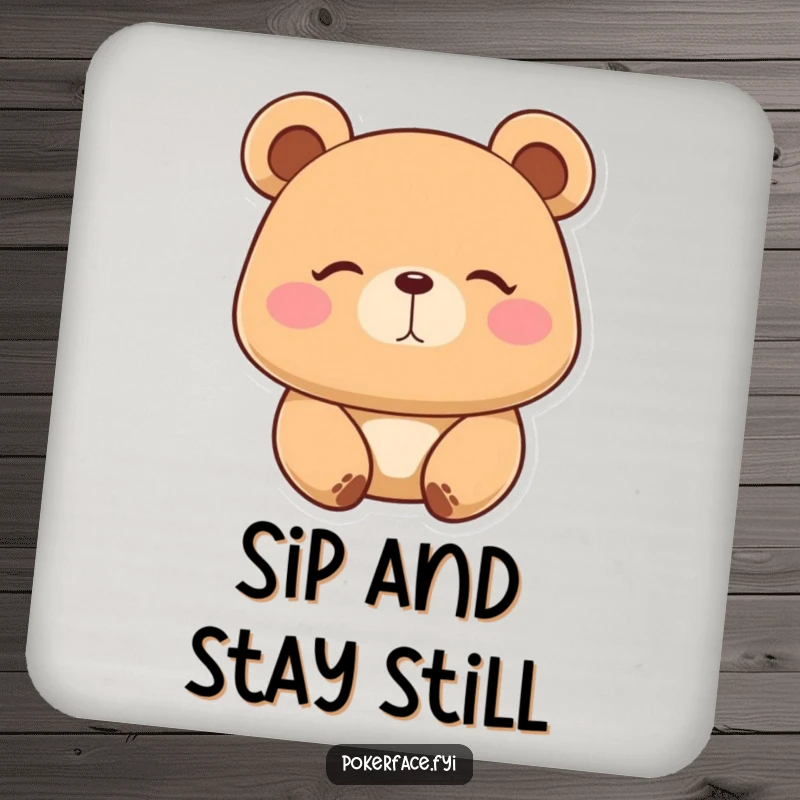 Funny Coaster: Placid bear character with a perfectly still expression, hilariously protecting surfaces with calm and unbothered vibes.