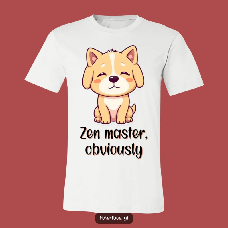 Funny Calm Dog T-Shirt: Peaceful Pooch, Neutral Vibes, Zen Humor Tee